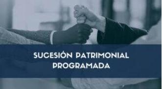 Sucesión patrimonial programada